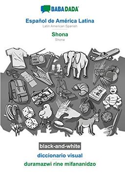 BABADADA black-and-white, Español de América Latina - Shona, diccionario visual - duramazwi rine mifananidzo: Latin American Spanish - Shona, visual dictionary