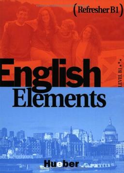 English Elements Refresher B1: 12 units with back-up material for homestudy / Lehr- und Arbeitsbuch mit Audio-CD: Level B 1