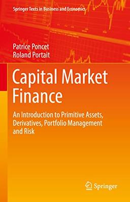 Capital Market Finance: An Introduction to Primitive Assets, Derivatives, Portfolio Management and Risk (Springer Texts in Business and Economics)