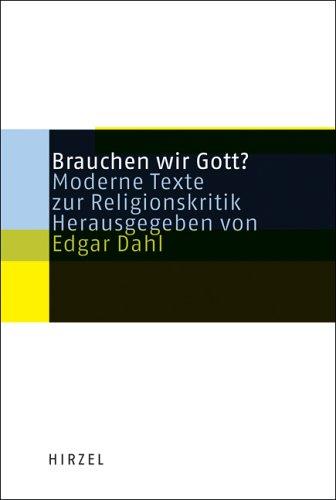 Brauchen wir Gott?: Moderne Texte zur Religionskritik