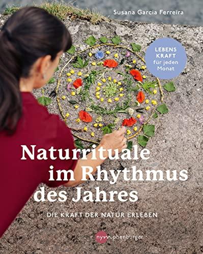 Naturrituale im Rhythmus des Jahres: Die Kraft der Natur erleben