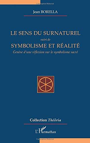 Le sens du surnaturel. Symbolisme et réalité : genèse d'une réflexion sur le symbolisme sacré