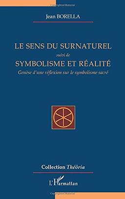 Le sens du surnaturel. Symbolisme et réalité : genèse d'une réflexion sur le symbolisme sacré