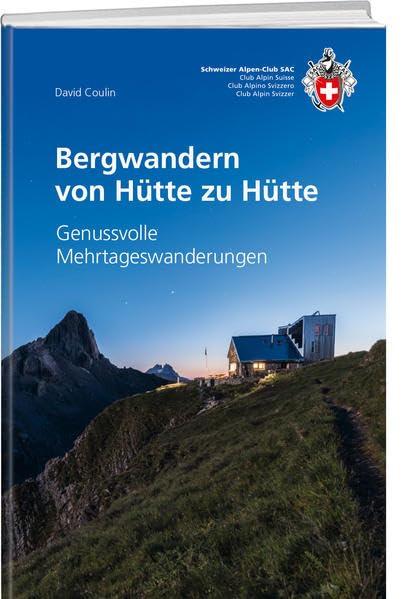 Bergwandern von Hütte zu Hütte: Genussvolle Mehrtageswanderungen (Alpin-Wanderführer)