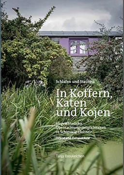 In Koffern, Katen und Kojen: Ungewöhnliche Übernachtungsmöglichkeiten in Schleswig-Holstein (Inland und Ostseeküste)