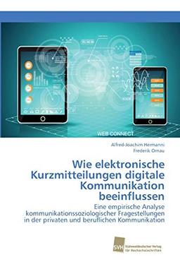 Wie elektronische Kurzmitteilungen digitale Kommunikation beeinflussen: Eine empirische Analyse kommunikationssoziologischer Fragestellungen in der privaten und beruflichen Kommunikation