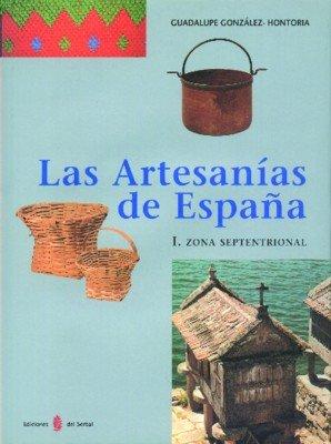 Las artesanías de España : I. Zona Septentrional. IV. Zona central norte: Zona septentrional (Galicia, Asturias, Cantabria, País Vasco y Navarra) (El arte de vivir, Band 22)