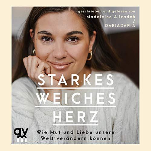 Starkes weiches Herz: Wie Mut und Liebe unsere Welt verändern können