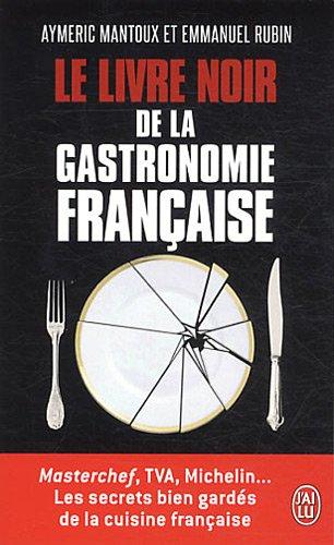 Le livre noir de la gastronomie française : Masterchef, TVA, Michelin... : les secrets bien gardés de la cuisine française