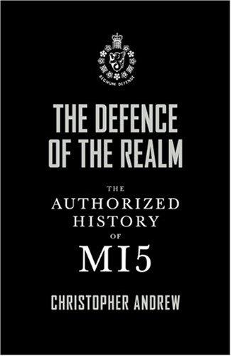 The Defence of the Realm: The Authorized History of MI5