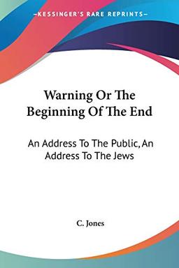 Warning Or The Beginning Of The End: An Address To The Public, An Address To The Jews