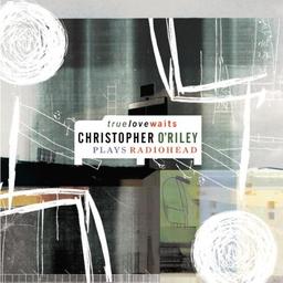 True Love Waits - Christopher O'Riley plays Radiohead