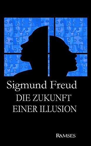 Sigmund Freud: Die Zukunft einer Illusion