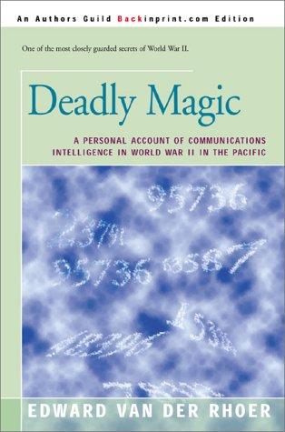 Deadly Magic: A Personal Account of Communications Intelligence in World War II in the Pacific