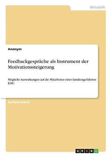 Feedbackgespräche als Instrument der Motivationssteigerung: Mögliche Auswirkungen auf die Mitarbeiter eines familiengeführten KMU