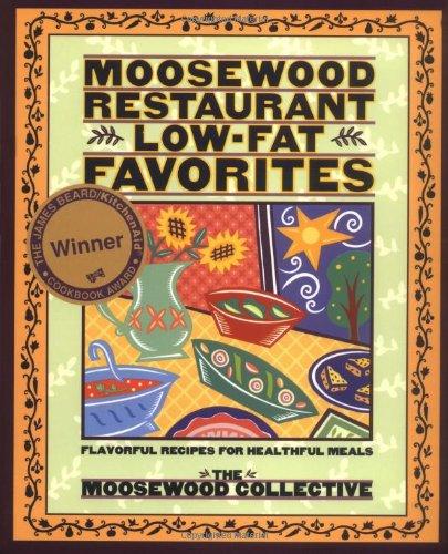 Moosewood Restaurant Low-Fat Favorites: Flavorful Recipes for Healthful Meals