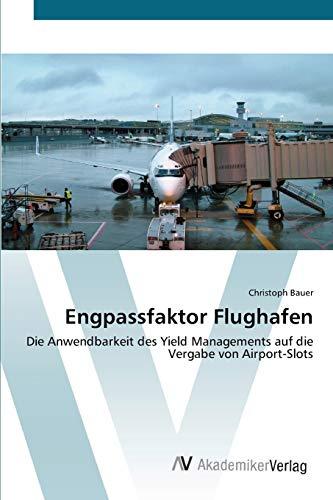 Engpassfaktor Flughafen: Die Anwendbarkeit des Yield Managements auf die Vergabe von Airport-Slots