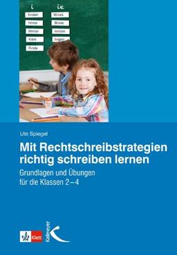 Mit Rechtschreibstrategien richtig schreiben lernen: Grundlagen und Übungen für die Klassen 2 - 4