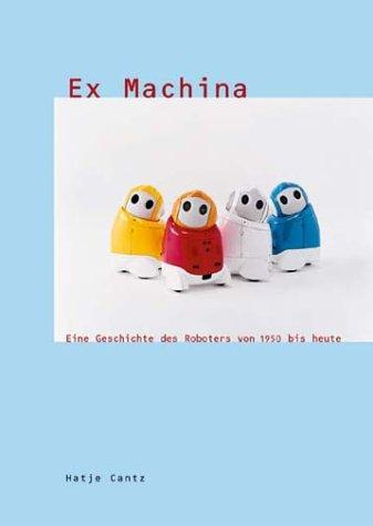 Ex Machina, eine Geschichte des Roboters von 1950 bis heute, 2 Tle.: A History of the Robot from 1950 to the Present