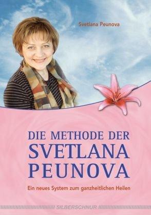 Die Methode der Svetlana Peunova: Ein neues System zum ganzheitlichen Heilen