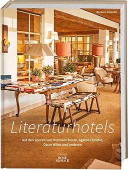 Literaturhotels. Auf den Spuren von Hermann Hesse, Agatha Christie, Oscar Wilde und anderen: Die schönsten Hotels weltweit, in denen Literatur ... einhackten, an Formulierungen feilten