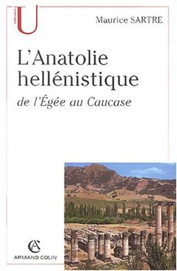 L'Anatolie hellénistique de l'Egée au Caucase