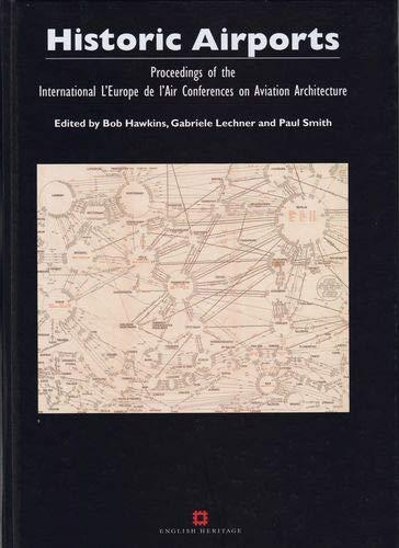 Historic Airports: Proceedings of the International 'l'Europe De L'Air' Conferences on Aviation Architecture