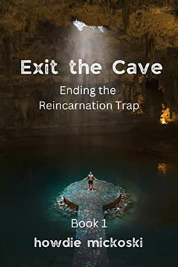 Exit the Cave: Ending the Reincarnation Trap, Book 1