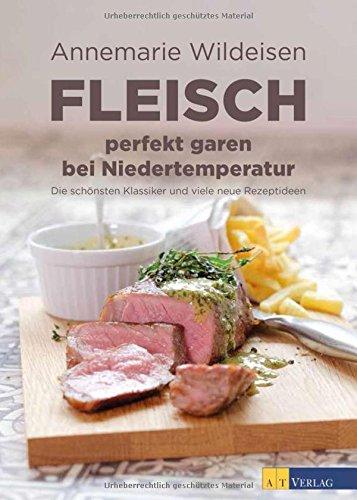 Fleisch perfekt garen bei Niedertemperatur: Die schönsten Klassiker und viele neue Rezeptideen