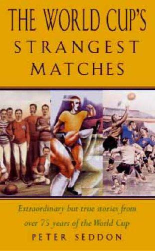 The World Cup's Strangest Moments: Extraordinary but True Tales from over 75 Years of the World Cup (The Strangest Series)