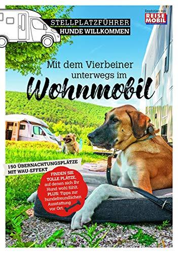 Stellplatzführer Hunde Willkommen: Mit dem Vierbeiner unterwegs im Wohnmobil