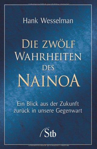 Die zwölf Wahrheiten des Nainoa: Ein Blick aus der Zukunft zurück in die Gegenwart