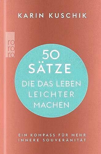 50 Sätze, die das Leben leichter machen: Ein Kompass für mehr innere Souveränität | Der Nr. 1-Bestseller als hochwertig ausgestattete Geschenkausgabe!