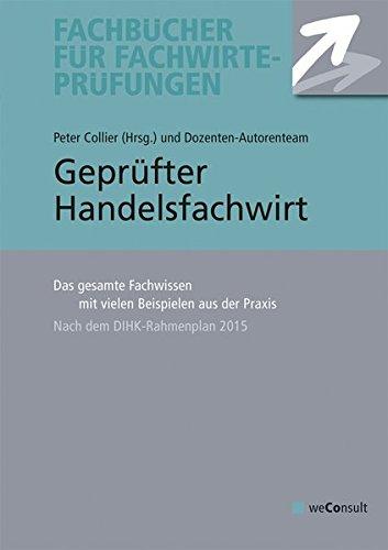 Geprüfter Handelsfachwirt: Das gesamte Fachwissen mit vielen Beispielen aus der Praxis