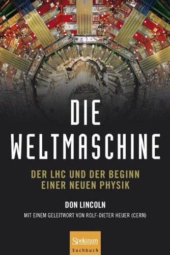 Die Weltmaschine: Der LHC und der Beginn einer neuen Physik