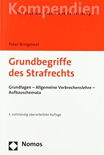 Grundbegriffe des Strafrechts: Grundlagen - Allgemeine Verbrechenslehre - Aufbauschemata