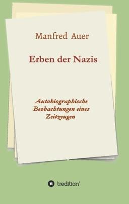 Erben der Nazis: Autobiographische Beobachtungen eines Zeitzeugen