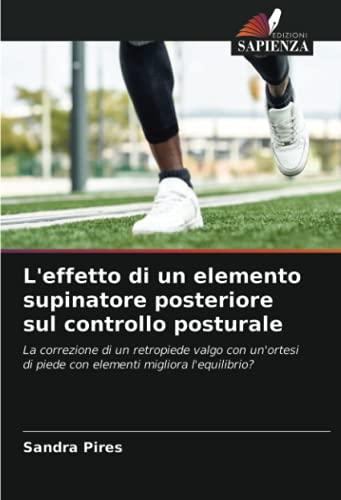 L'effetto di un elemento supinatore posteriore sul controllo posturale: La correzione di un retropiede valgo con un'ortesi di piede con elementi migliora l'equilibrio?