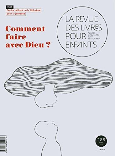 Revue des livres pour enfants (La), n° 288. Comment faire avec Dieu ?