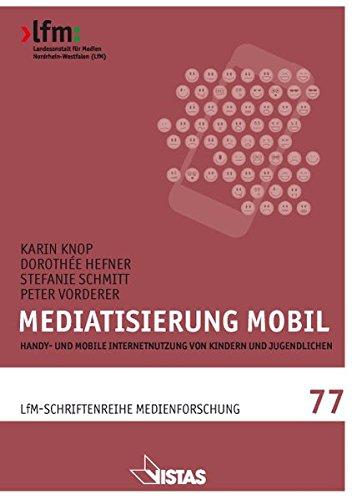 Mediatisierung mobil: Handy- und mobile Internetnutzung von Kindern und Jugendlichen (Schriftenreihe Medienforschung der LfM)