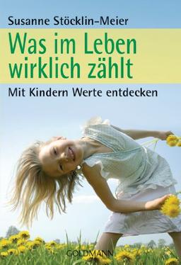 Was im Leben wirklich zählt: Mit Kindern Werte entdecken