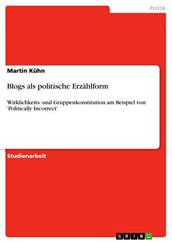 Blogs als politische Erzählform: Wirklichkeits- und Gruppenkonstitution am Beispiel von 'Politically Incorrect'