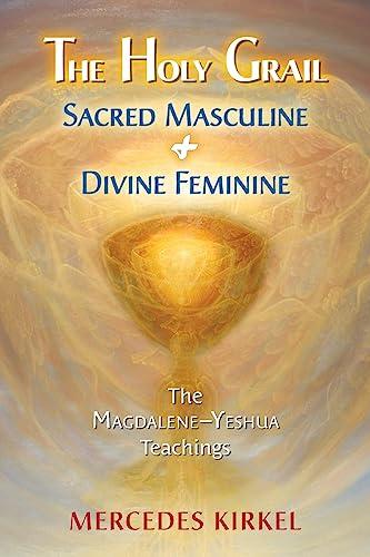 The Holy Grail: Sacred Masculine & Divine Feminine (The Magdalene-Yeshua Teachings)