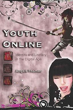 Youth Online: Identity and Literacy in the Digital Age (New Literacies and Digital Epistemologies)