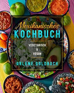 Mexikanisches Kochbuch: VEGETARISCH & VEGAN