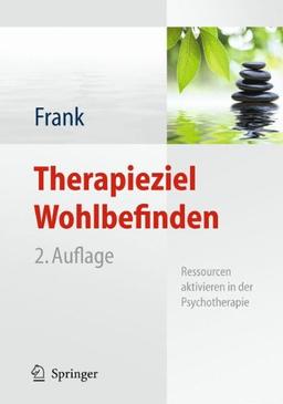 Therapieziel Wohlbefinden: Ressourcen aktivieren in der Psychotherapie