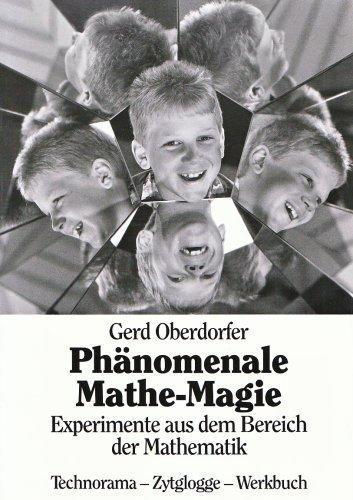 Phänomenale Mathe-Magie: Experimente aus dem Bereich der Mathematik. Technorama-Zytglogge-Werkbuch