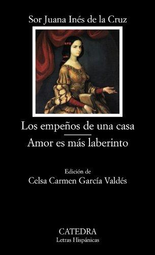 Los empeños de una casa ; Amor es más laberinto (Letras Hispánicas)