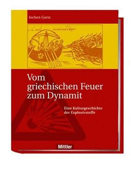 Vom griechischen Feuer zum Dynamit. Eine Kulturgeschichte der Explosivstoffe