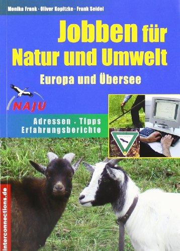 Jobben für Natur und Umwelt. Europa und Übersee: Adressen - Erfahrungsberichte - Tipps